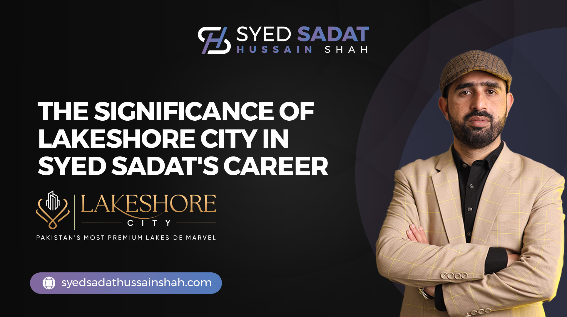 The Significance of Lakeshore City in Syed Sadat's Career