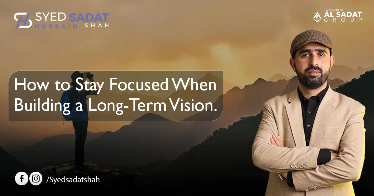 How to Stay Focused When Building a Long-Term Vision