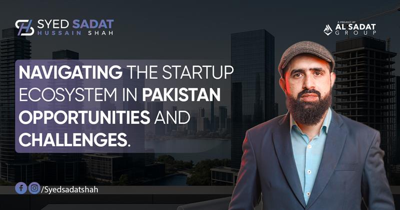 Navigating the Startup Ecosystem in Pakistan: Opportunities and Challenges