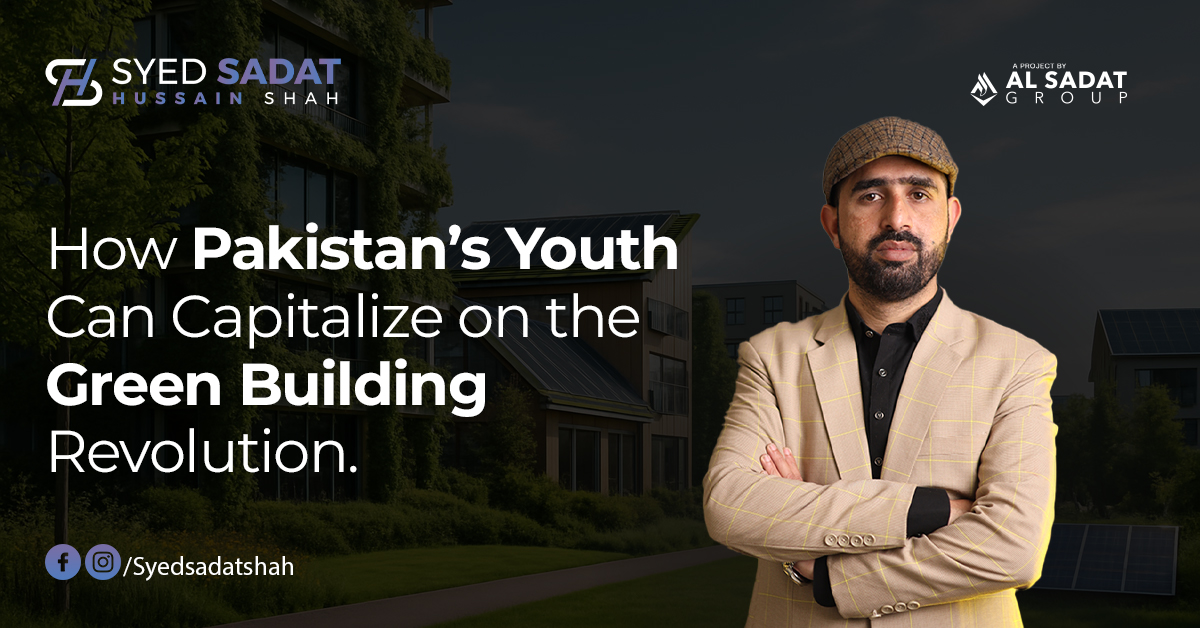 How Pakistan’s Youth Can Capitalize on the Green Building Revolution