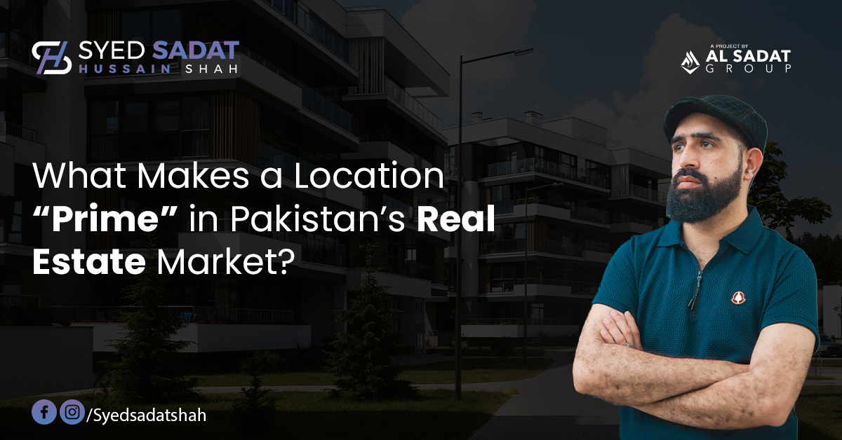 What Makes a Location “Prime” in Pakistan’s Real Estate Market?