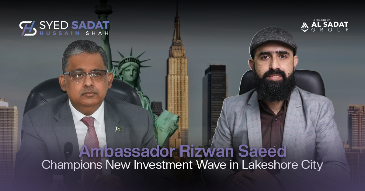 Ambassador Rizwan Saeed Champions New Investment Wave in Lakeshore City