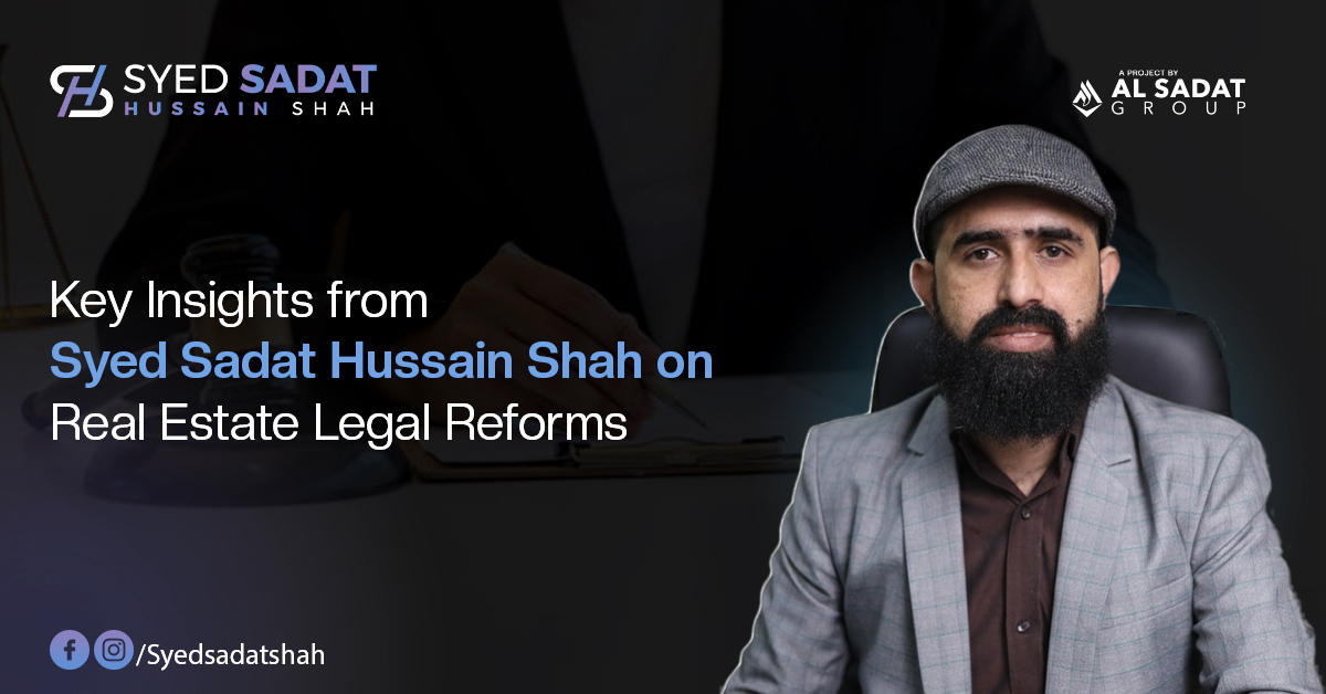 Key Insights from Syed Sadat Hussain Shah on Real Estate Legal Reforms