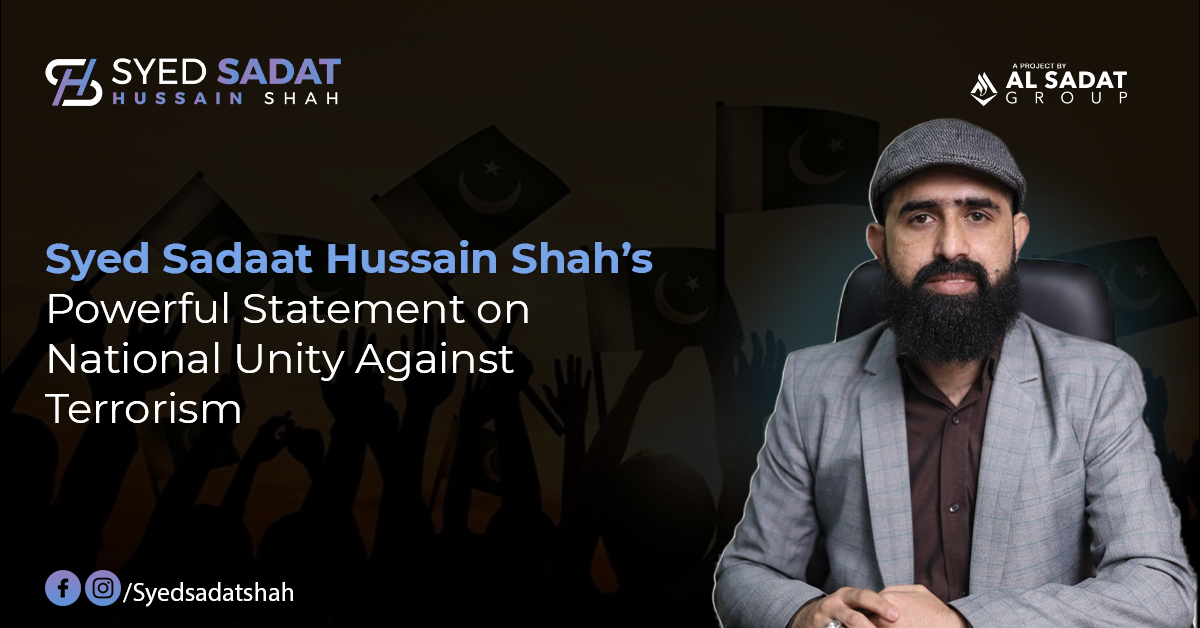 Syed Sadat Hussain Shah’s Powerful Statement on National Unity Against Terrorism