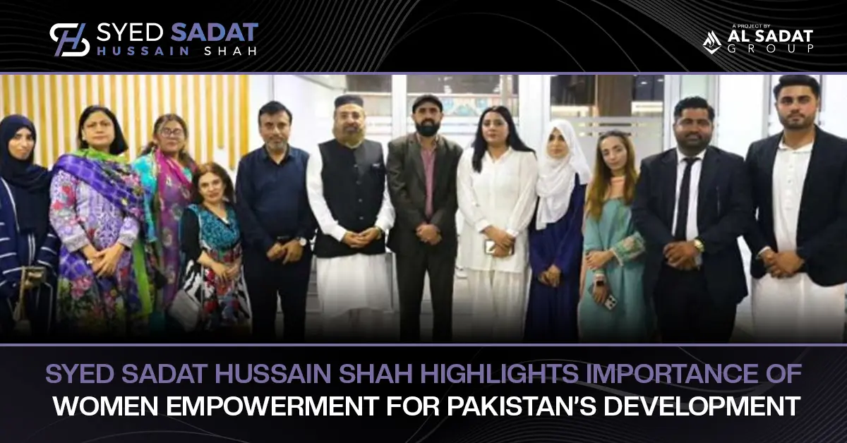 Syed Sadat Hussain Shah Highlights the Importance of Women's Empowerment for Pakistan’s Development