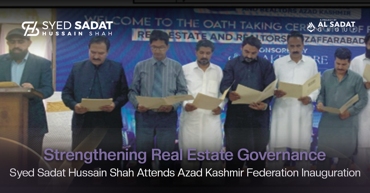 Strengthening Real Estate Governance: Syed Sadat Hussain Shah Attends Azad Kashmir Federation Inauguration