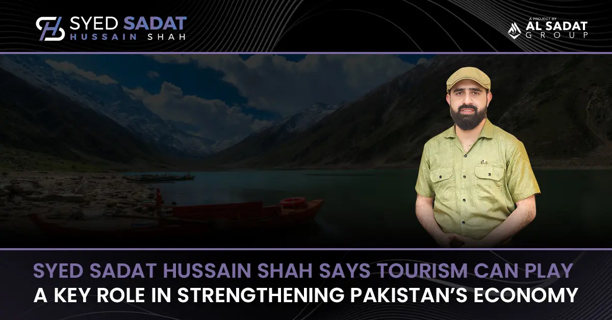 Syed Sadat Hussain Shah highlights how Pakistan’s tourism industry can strengthen the national economy by boosting investment, jobs, and sustainable growth.