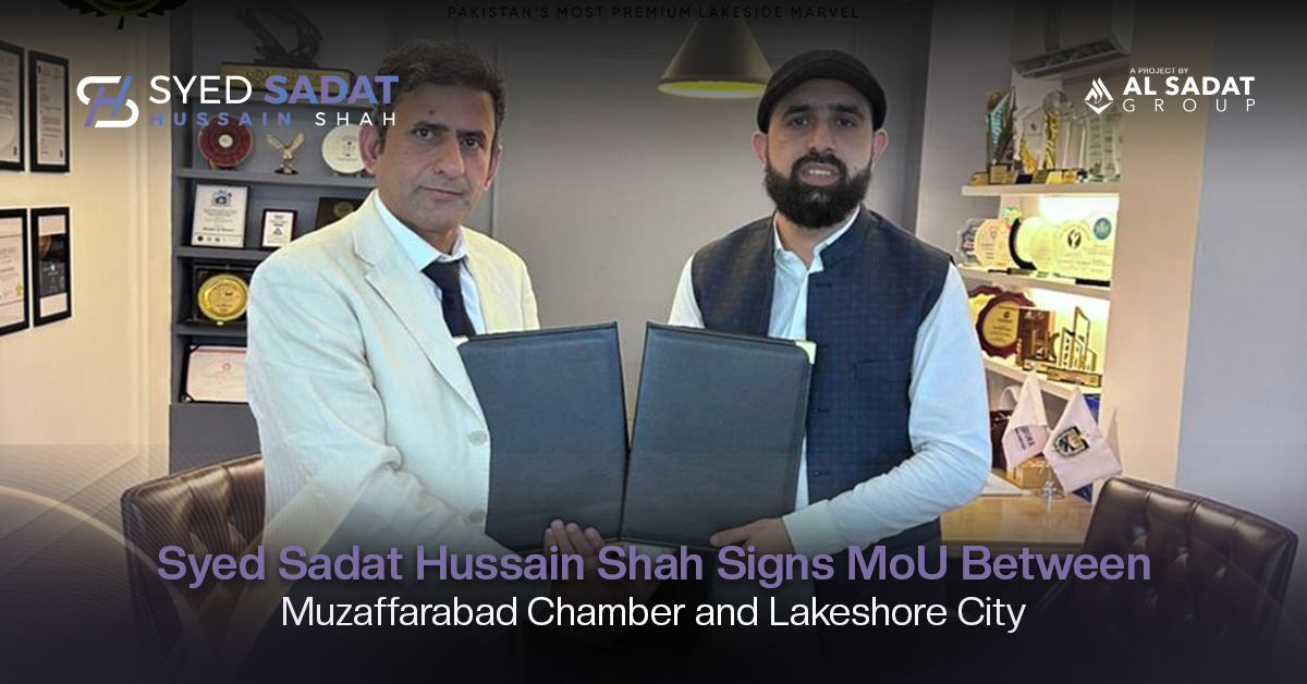 Syed Sadat Hussain Shah Signs MoU Between Muzaffarabad Chamber and Lakeshore City to Boost Youth Employment and Investment