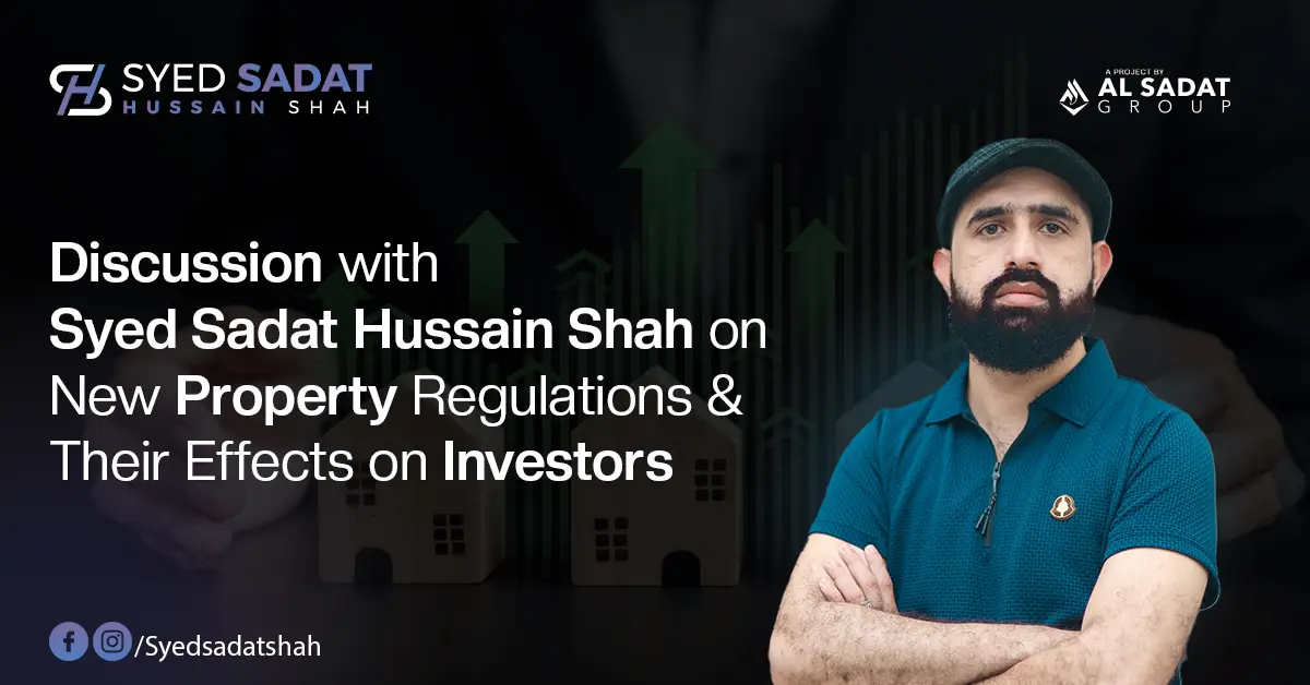 Discussion with Syed Sadat Hussain Shah on New Property Regulations and Their Effects on Investors