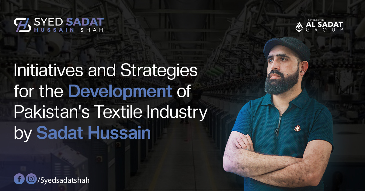 Initiatives and Strategies for the Development of Pakistan's Textile Industry by Syed Sadat Hussain Shah