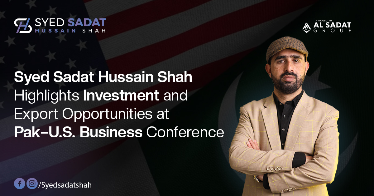 Syed Sadat Hussain Shah Highlights Investment and Export Opportunities at Pak–U.S. Business Conference