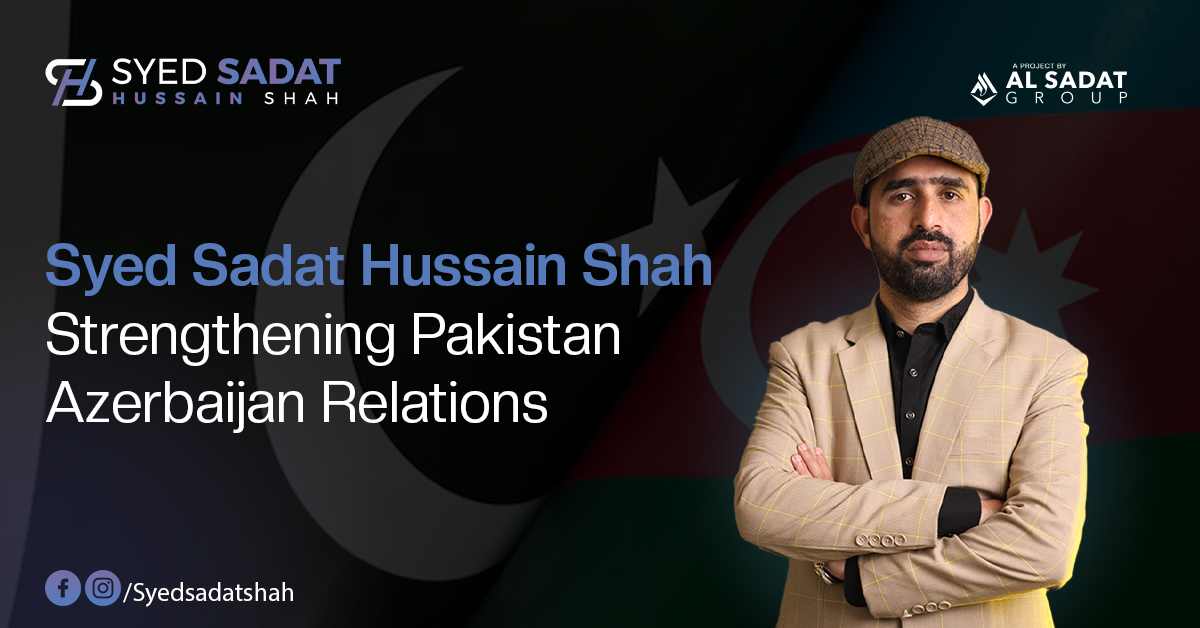 Syed Sadat Hussain Shah: Strengthening Pakistan–Azerbaijan Relations