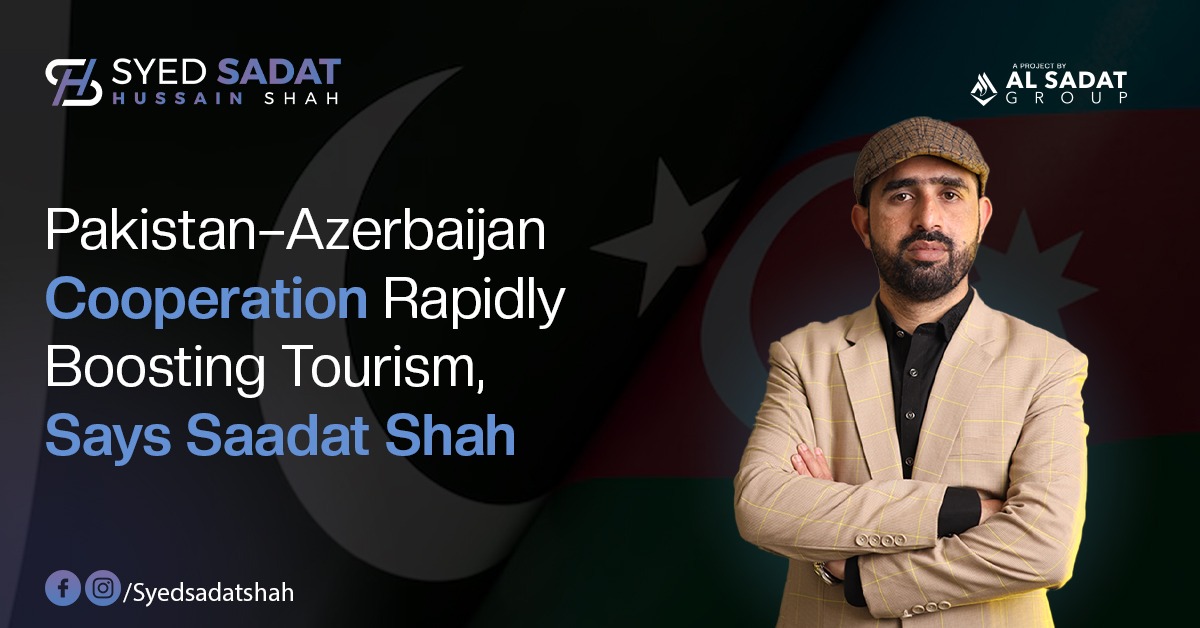 Pakistan Azerbaijan Cooperation Rapidly Boosting Tourism, Says Sadat Shah