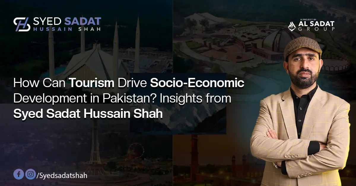 How Can Tourism Drive Socio-Economic Development in Pakistan? Insights from Syed Sadat Hussain Shah
