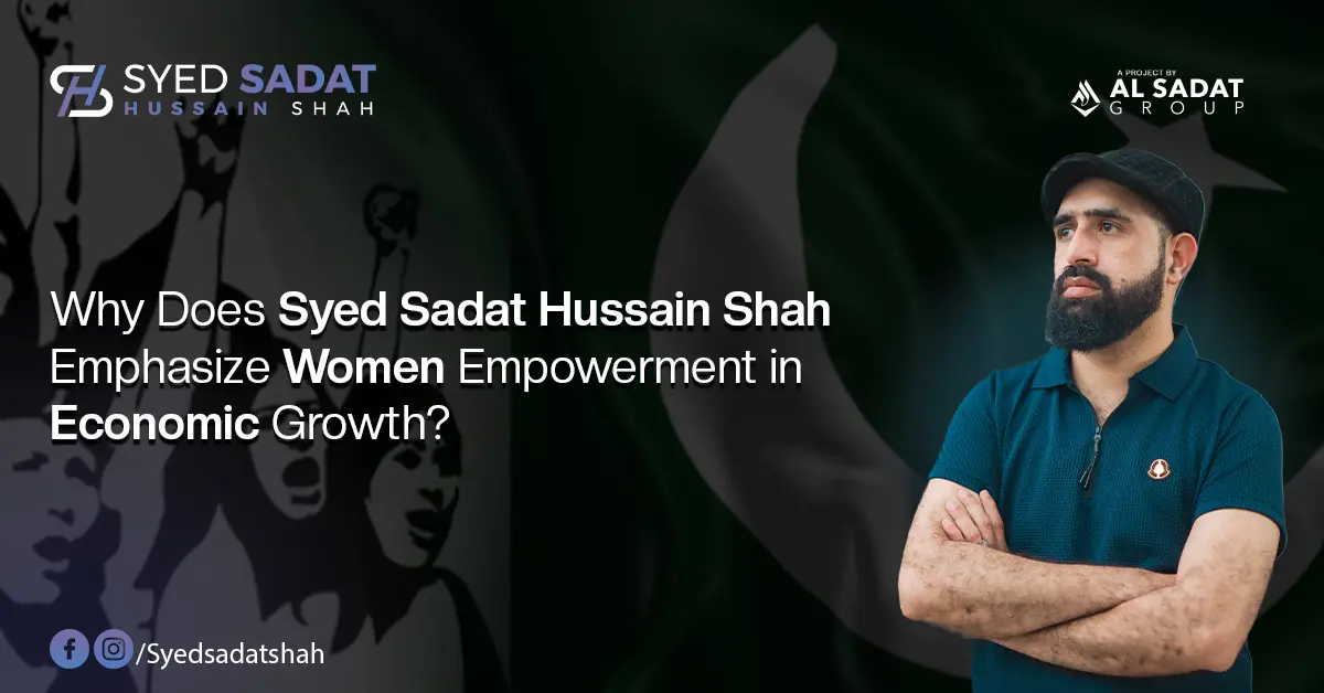 Why Does Syed Sadat Hussain Shah Emphasize Women’s Empowerment in Economic Growth?