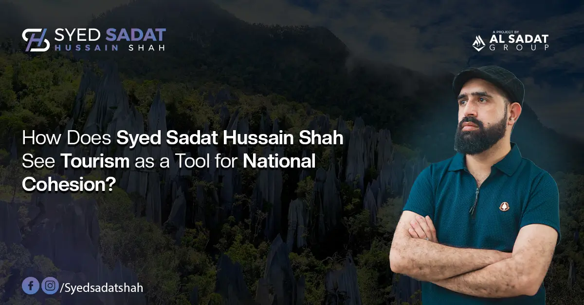 How Does Syed Sadat Hussain Shah See Tourism as a Tool for National Cohesion?