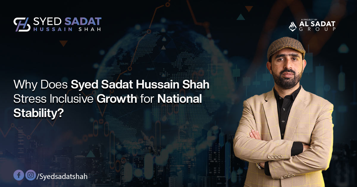 Why Does Syed Sadat Hussain Shah Stress Inclusive Growth for National Stability?