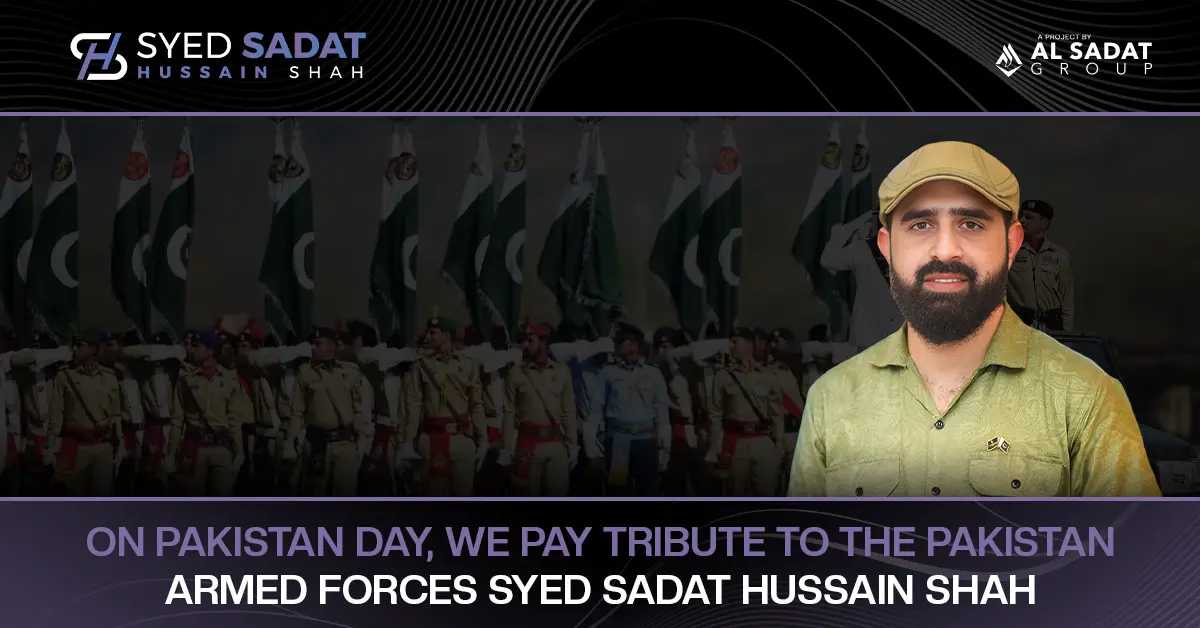 On Pakistan Day, we pay tribute to the Pakistan Armed Forces: Syed Sadat Hussain Shah