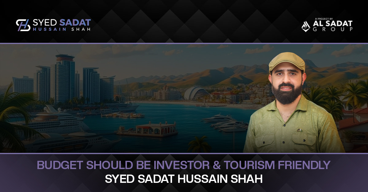Budget Should Be Investor and Tourism Friendly: Syed Sadat Hussain Shah