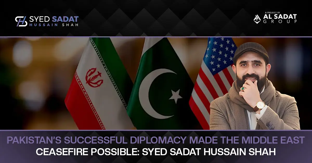 Pakistan’s successful diplomacy made the Middle East ceasefire possible: Syed Sadat Hussain Shah