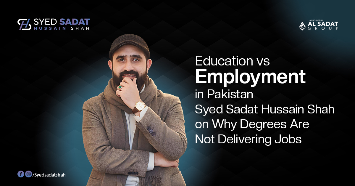 Education vs Employment in Pakistan — Syed Sadat Hussain Shah on Why Degrees Are Not Delivering Jobs