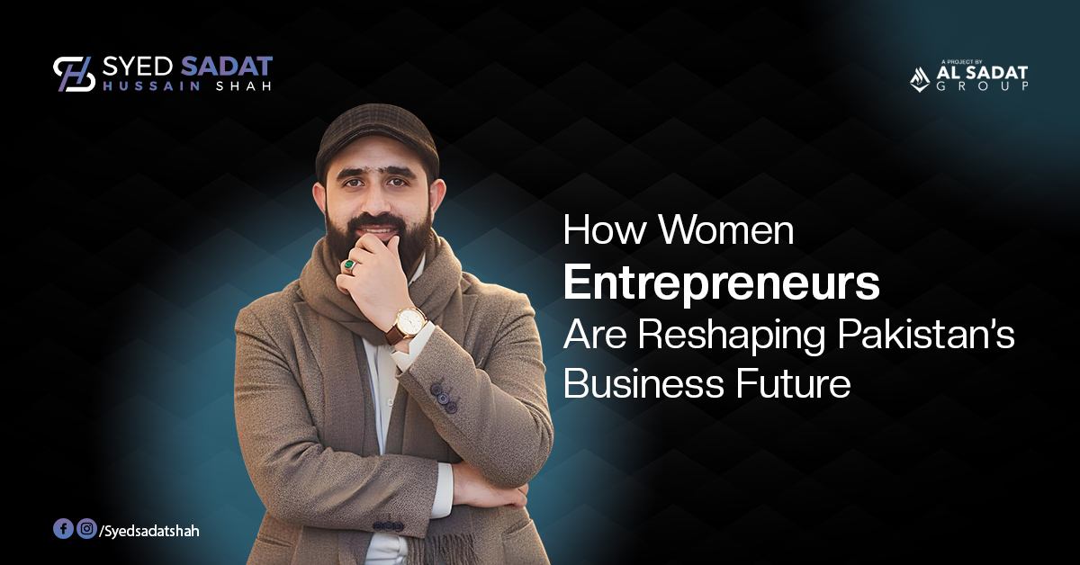 How Women Entrepreneurs Are Reshaping Pakistan’s Business Future