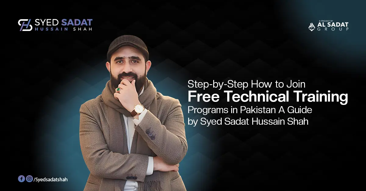 Step-by-Step: How to Join Free Technical Training Programs in Pakistan — A Guide by Syed Sadat Hussain Shah