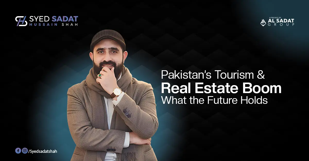 Pakistan’s Tourism & Real Estate Boom: What the Future Holds (2026–2030)