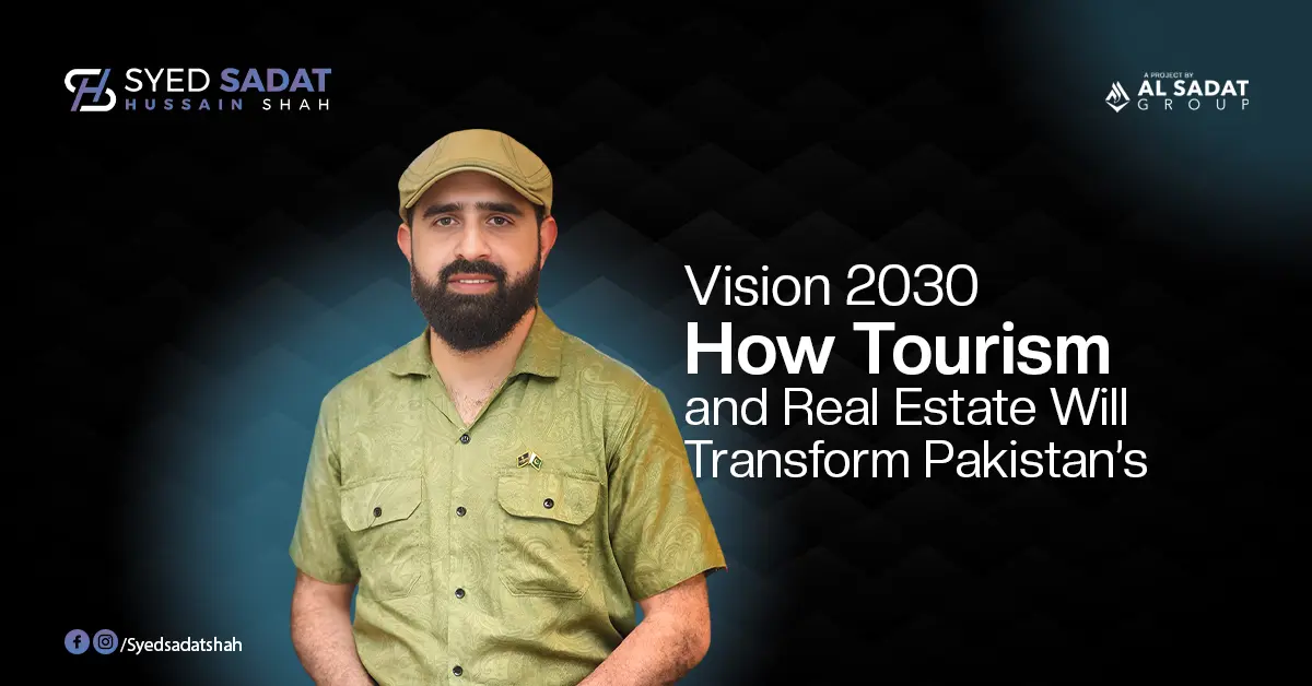 Vision 2030: How Tourism and Real Estate Will Transform Pakistan’s Economy