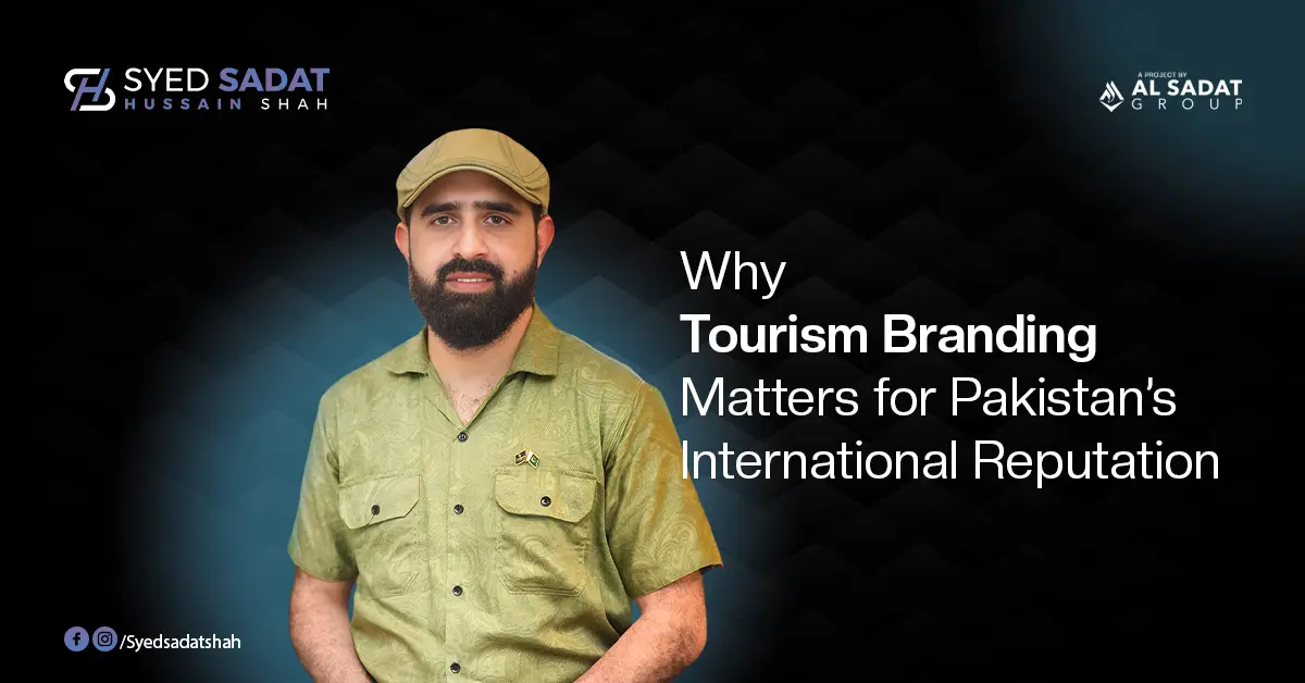 Why Tourism Branding Matters for Pakistan’s International Reputation