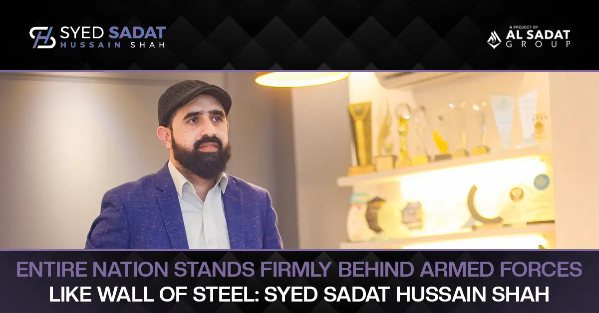 Entire Nation Stands Firmly Behind Armed Forces Like Wall of Steel: Syed Sadat Hussain Shah