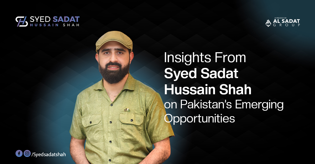 Insights From Syed Sadat Hussain Shah on Pakistan's Emerging Opportunities