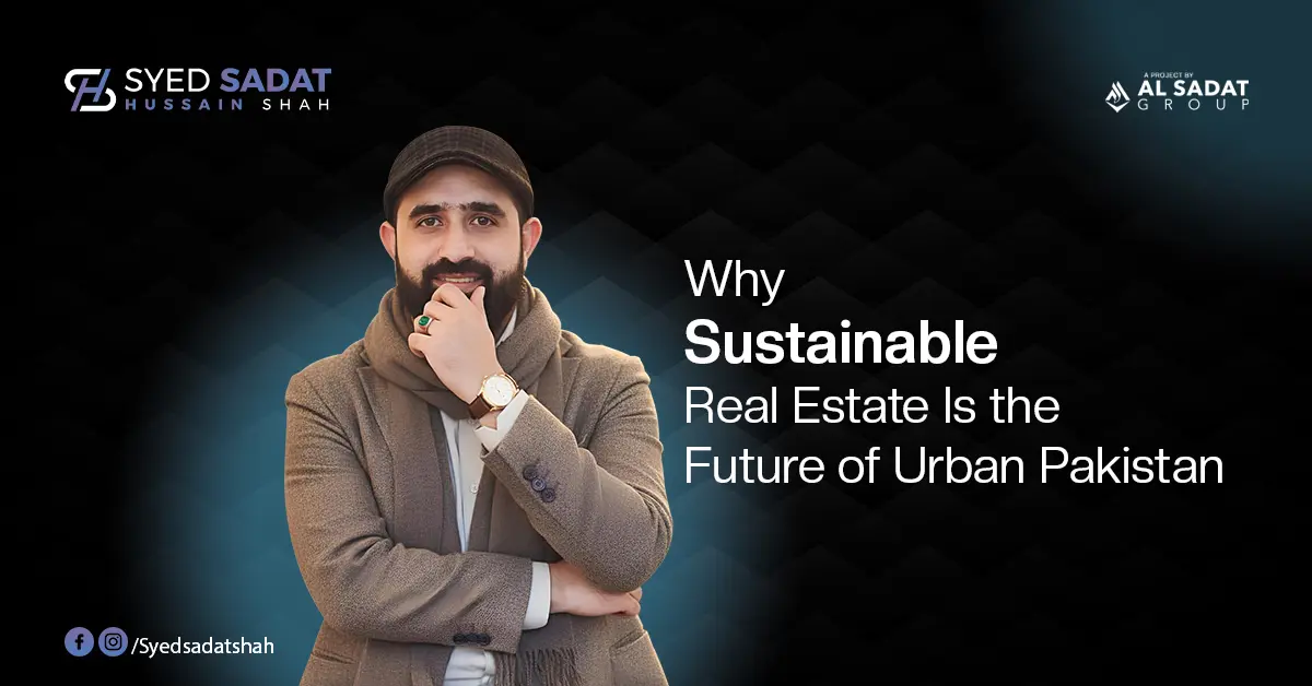 Why Sustainable Real Estate Is the Future of Urban Pakistan