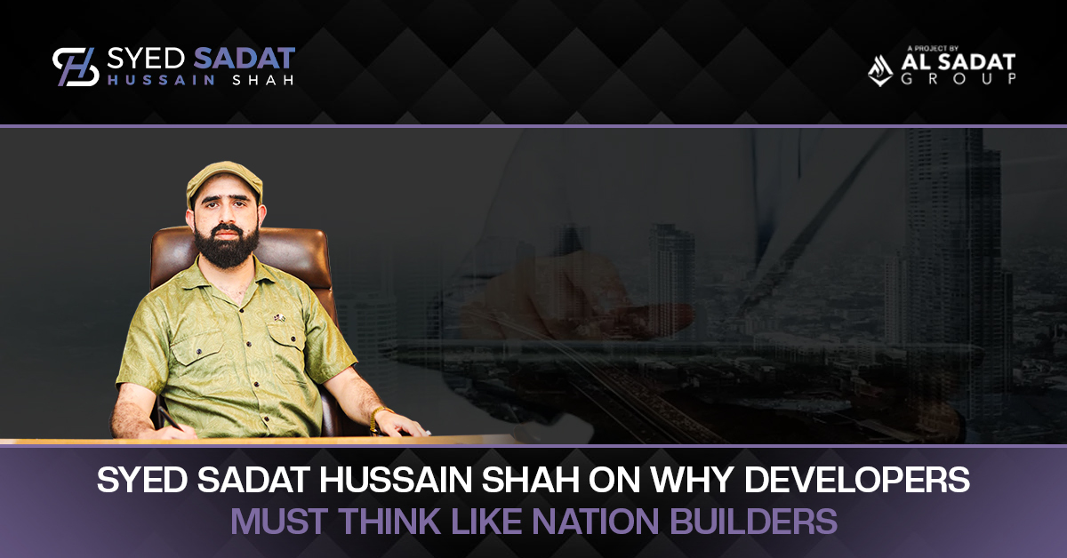 Syed Sadat Hussain Shah on Why Developers Must Think Like Nation Builders