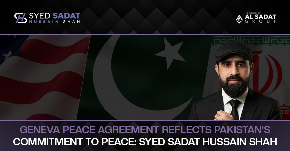 Geneva Peace Agreement Reflects Pakistan’s Commitment to Peace: Syed Sadat Hussain Shah