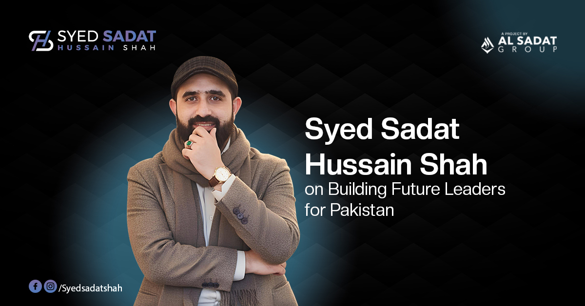 Syed Sadat Hussain Shah on Building Future Leaders for Pakistan
