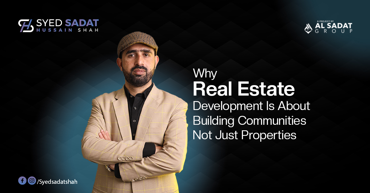 Why Real Estate Development Is About Building Communities, Not Just Properties