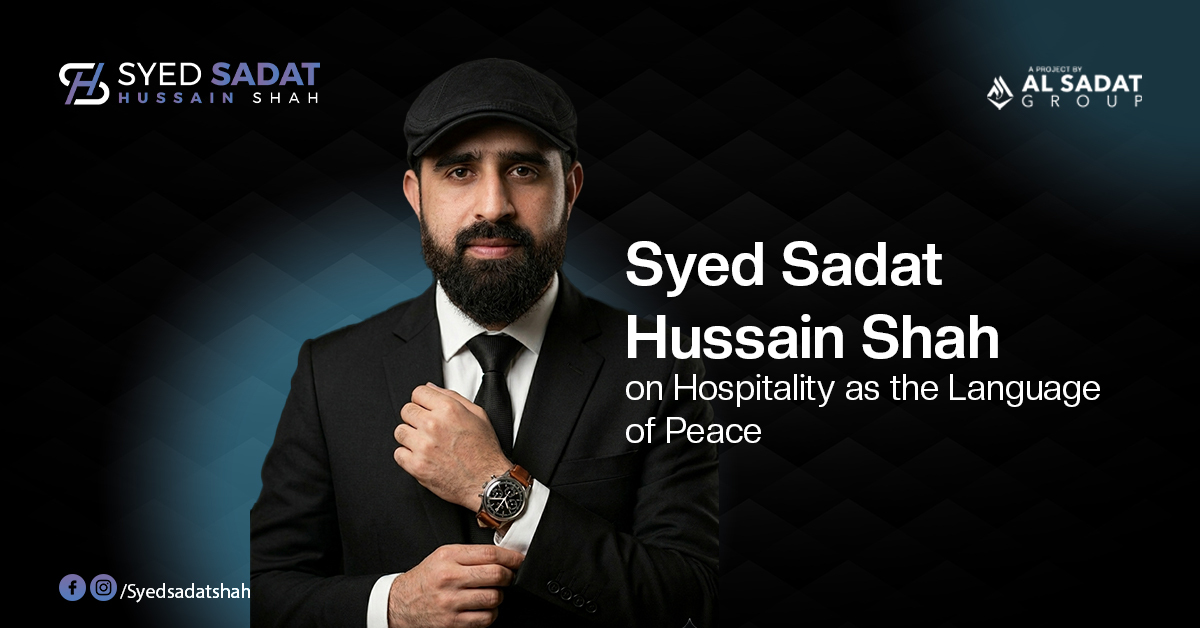 Syed Sadat Hussain Shah on Hospitality as the Language of Peace 