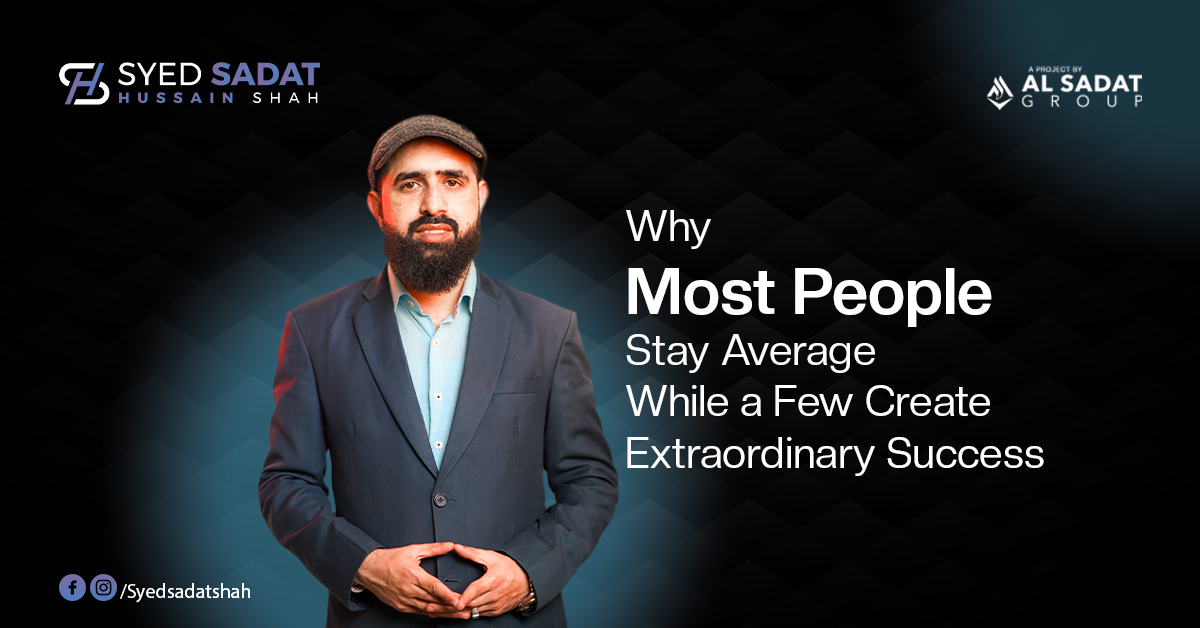 Why Most People Stay Average While a Few Create Extraordinary Success