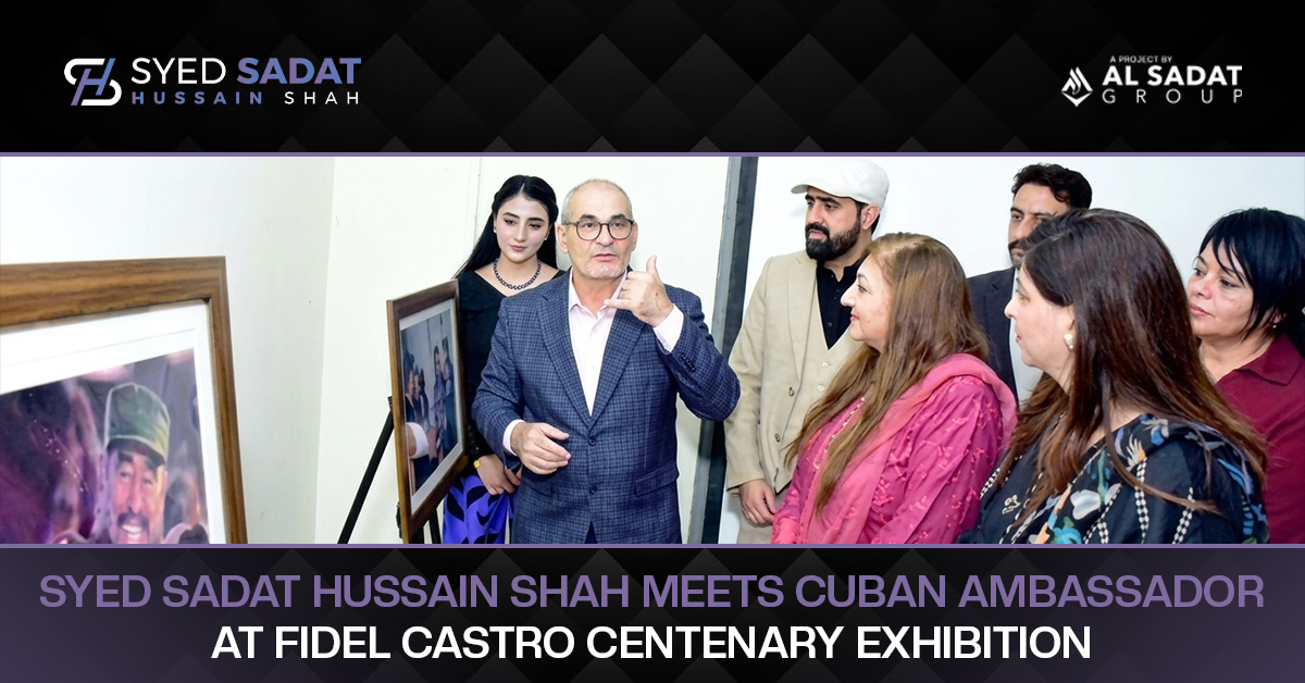 Syed Sadat Hussain Shah Meets Cuban Ambassador at Fidel Castro Centenary Exhibition