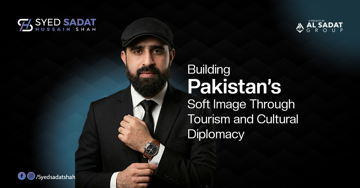 Building Pakistan's Soft Image Through Tourism and Cultural Diplomacy