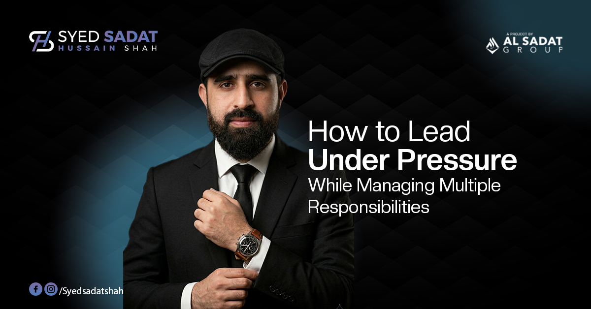 How to Lead Under Pressure While Managing Multiple Responsibilities