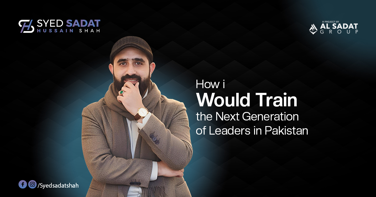 How I Would Train the Next Generation of Leaders in Pakistan