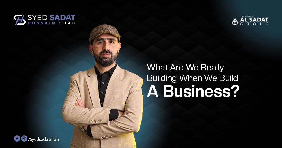 What Are We Really Building When We Build a Business?