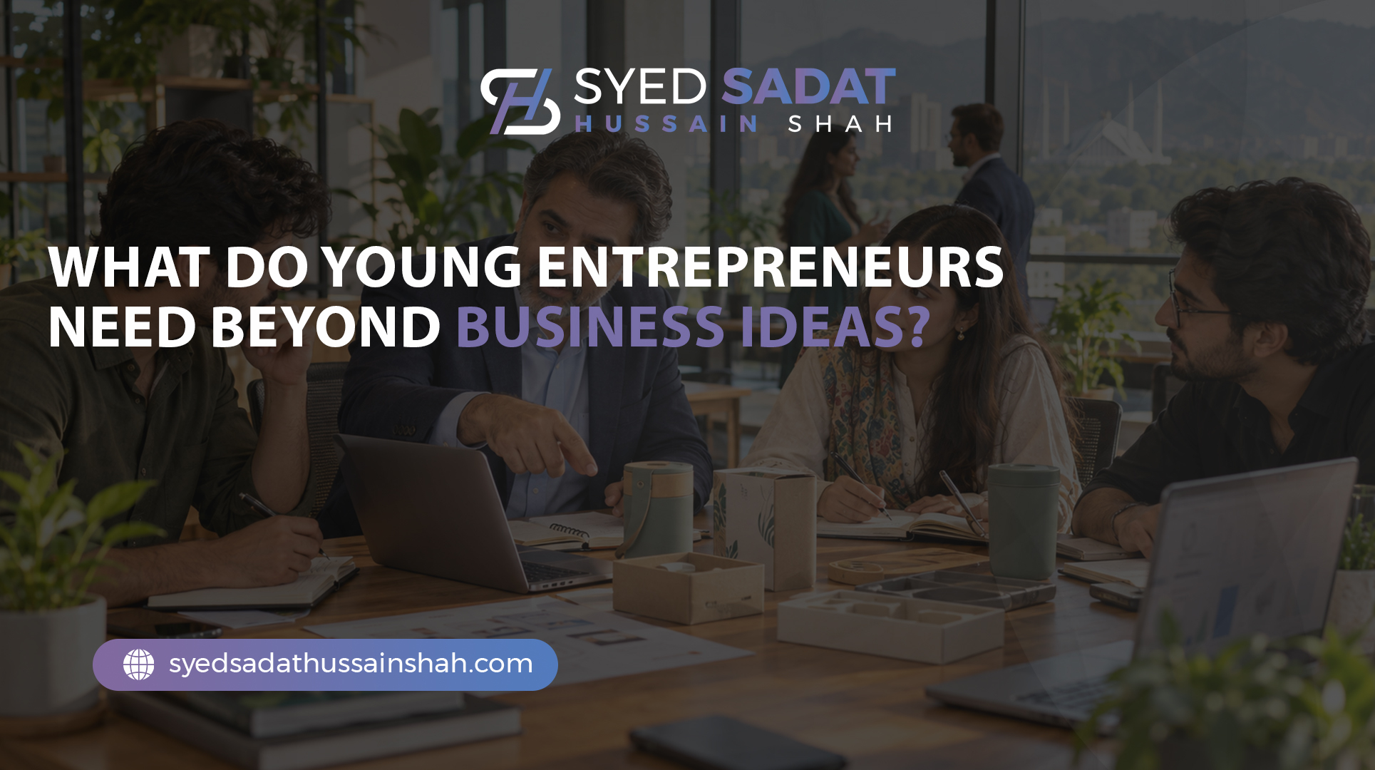 What Do Young Entrepreneurs Need Beyond Business Ideas?
