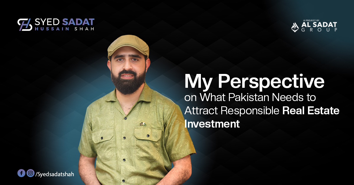 My Perspective on What Pakistan Needs to Attract Responsible Real Estate Investment