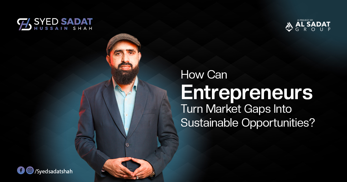 How Can Entrepreneurs Turn Market Gaps Into Sustainable Opportunities?
